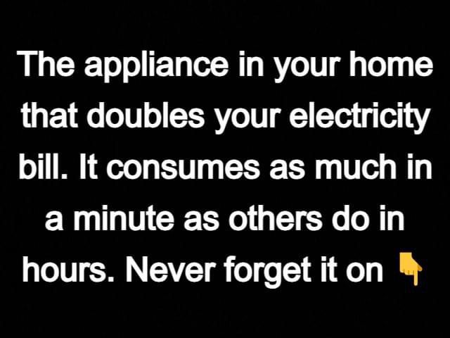 The appliance in your home that doubles your electricity bill. It consumes as much in a minute as others do in hours.