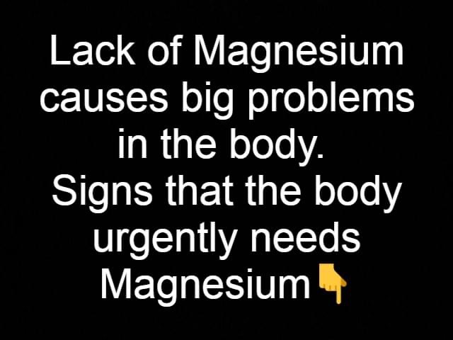 Lack of Magnesium causes big problems in the body. Signs that the body urgently needs Magnesium