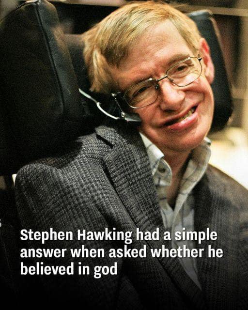 Stephen Hawking responded simply when asked if he believed in God.