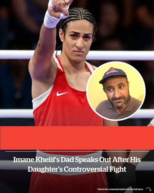 Imane Khelif’s Controversial Fight: Father Stands Up for his Daughter